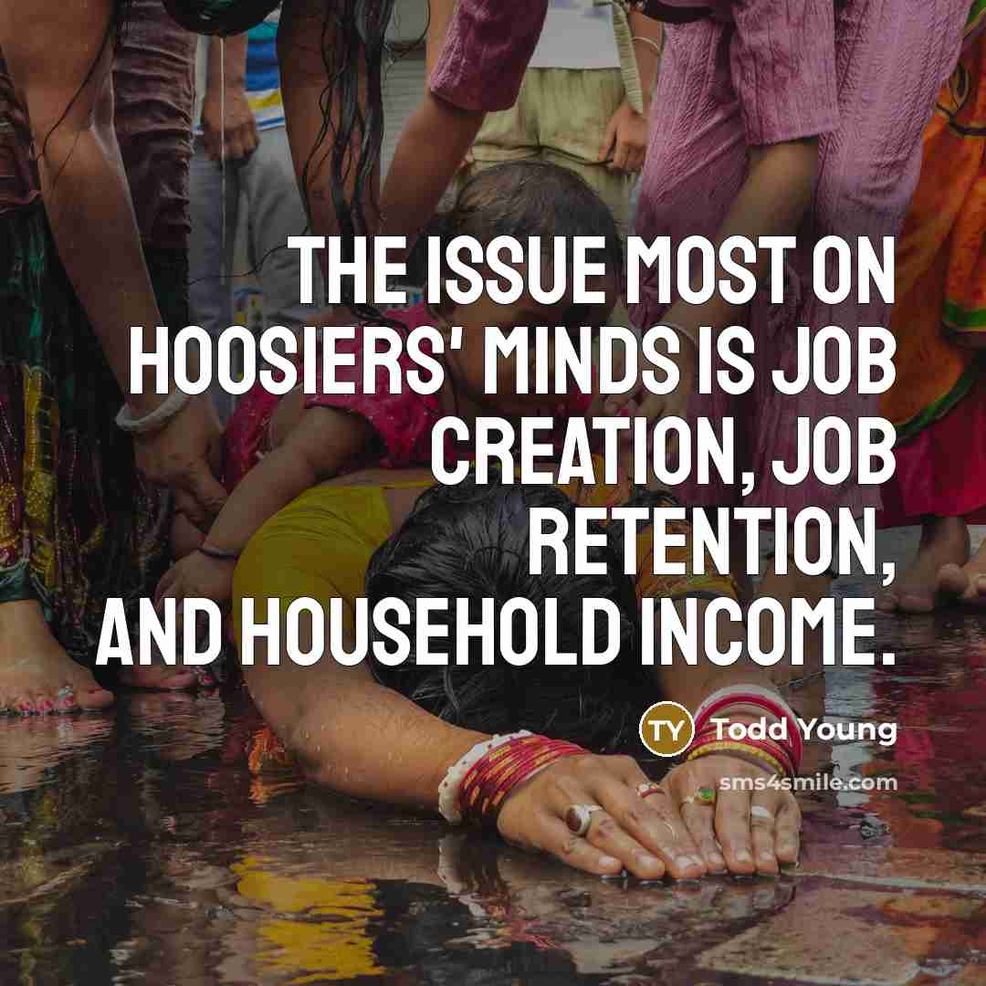 “The issue most on Hoosiers' minds is job creation, job…” quote by Todd Young