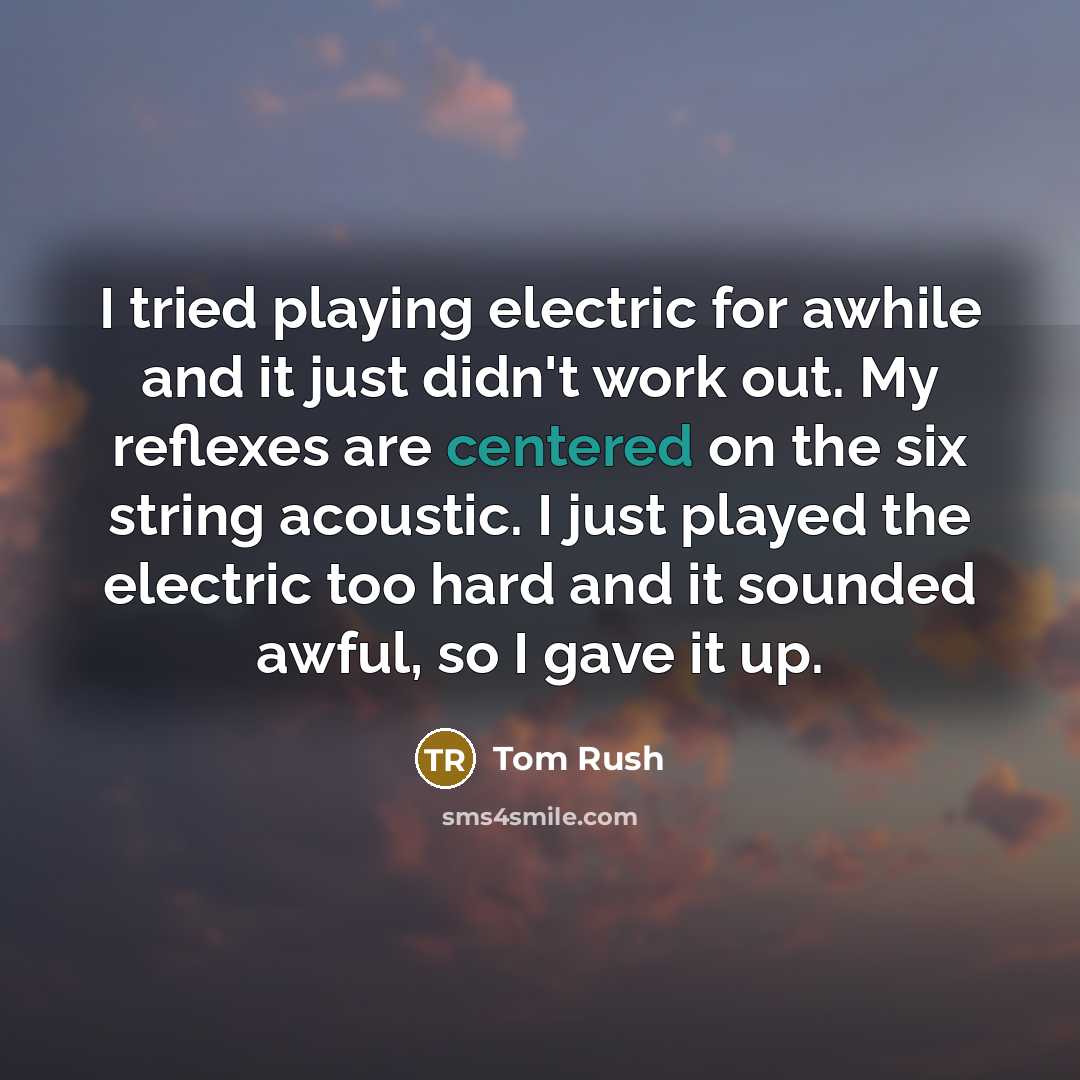 “I tried playing electric for awhile and it just didn't…” quote by Tom Rush