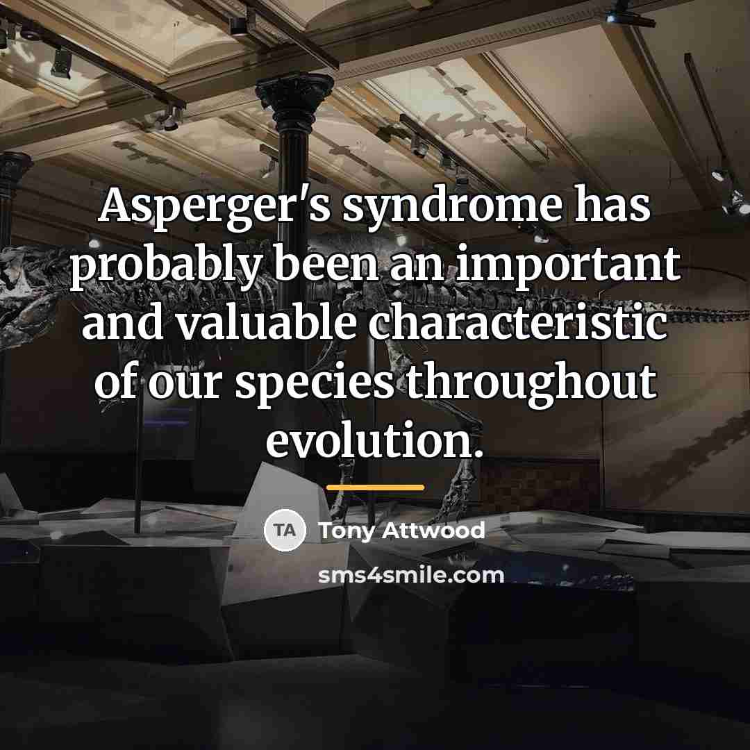 “Asperger's syndrome has probably been an important and valuable characteristic…” quote by Tony Attwood