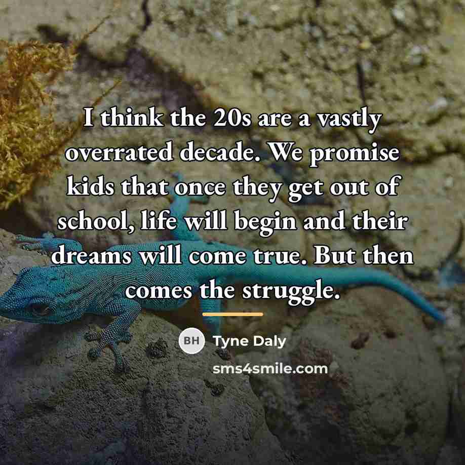 “I think the 20s are a vastly overrated decade. We…” quote by Tyne Daly