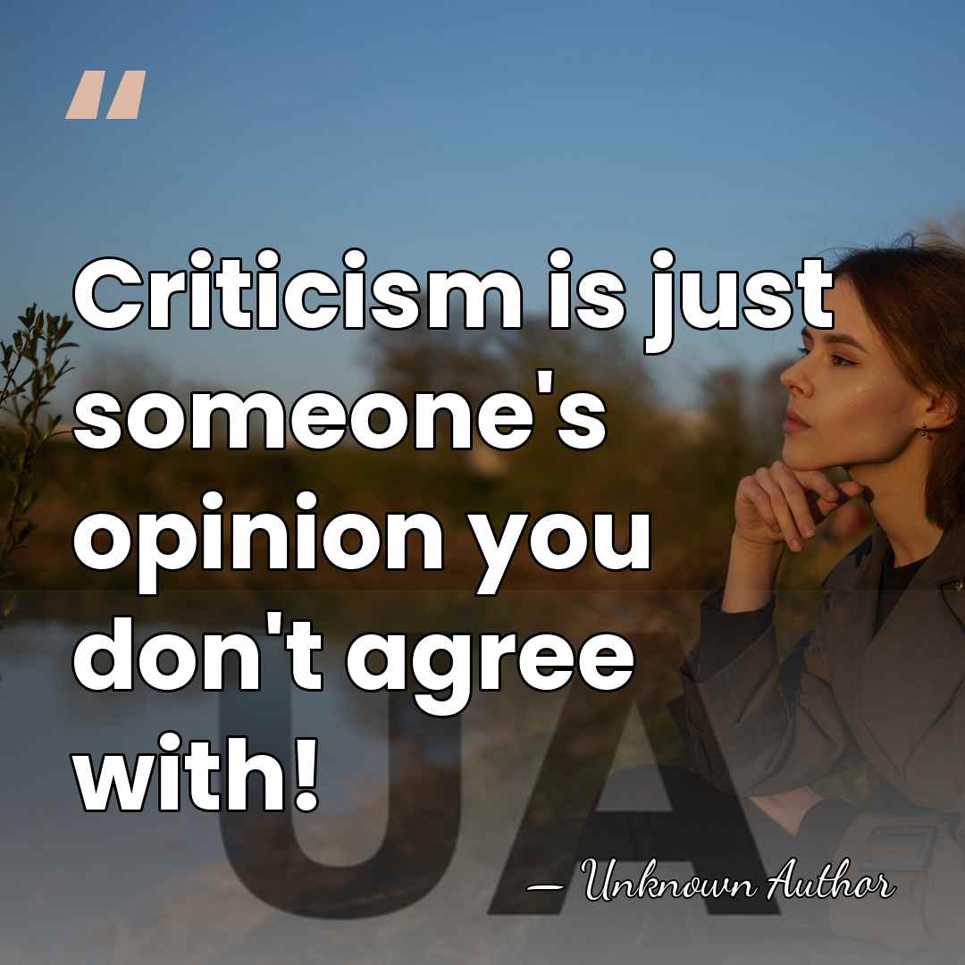 Criticism is just someone's opinion you don't agree with! - Mariela Dabbah