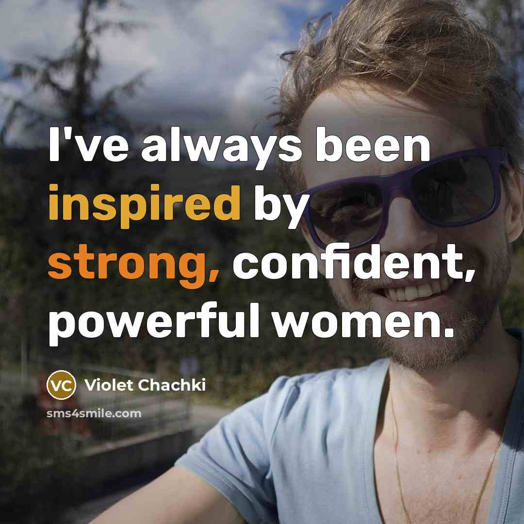“I've always been inspired by strong, confident, powerful women.…” quote by Violet Chachki