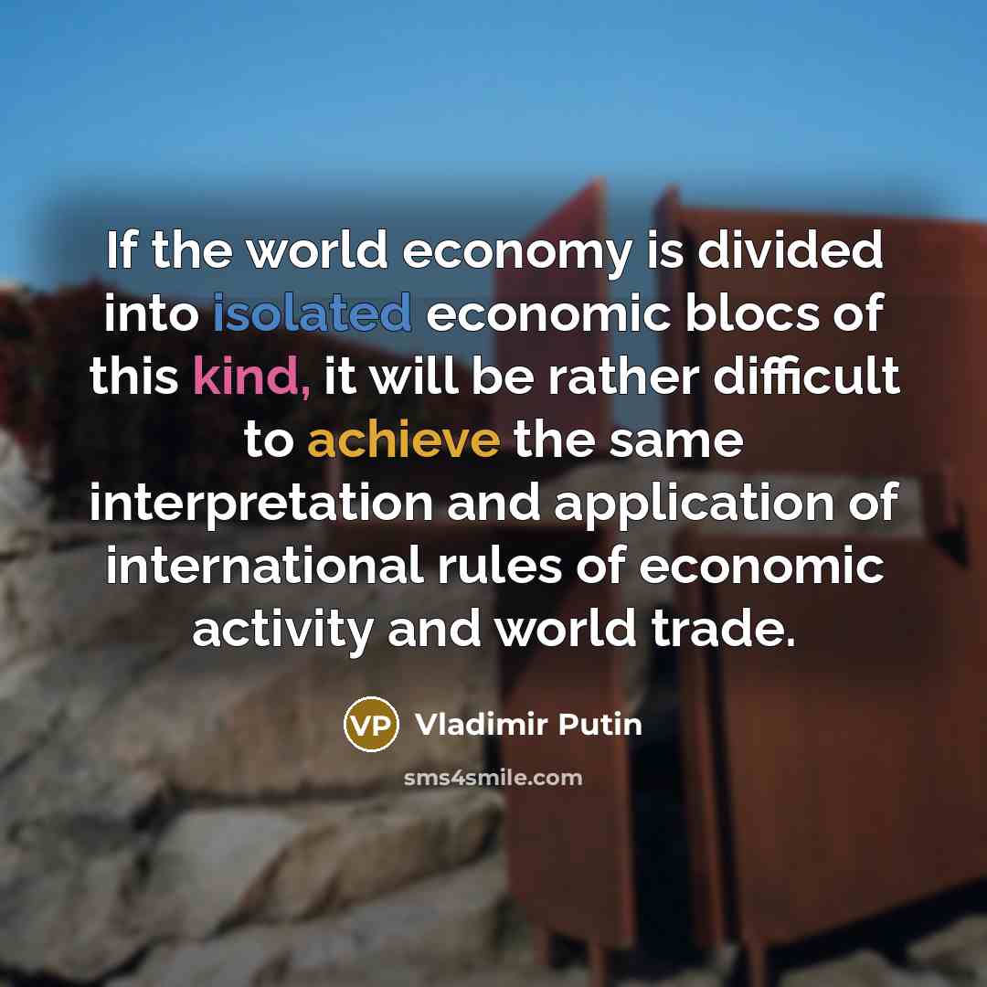 “If the world economy is divided into isolated economic blocs…” quote by Vladimir Putin