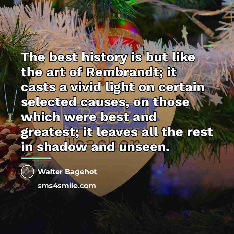 “The best history is but like the art of Rembrandt;…” quote by Walter Bagehot