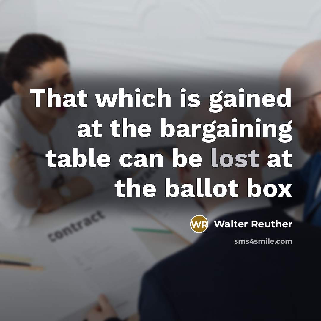 “That which is gained at the bargaining table can be…” quote by Walter Reuther