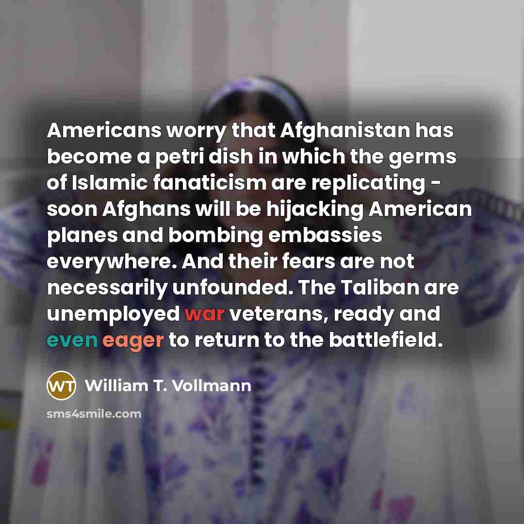 “Americans worry that Afghanistan has become a petri dish in…” quote by William T. Vollmann
