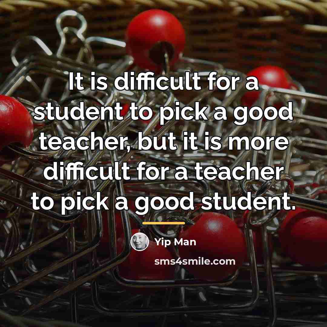 “It is difficult for a student to pick a good…” quote by Yip Man