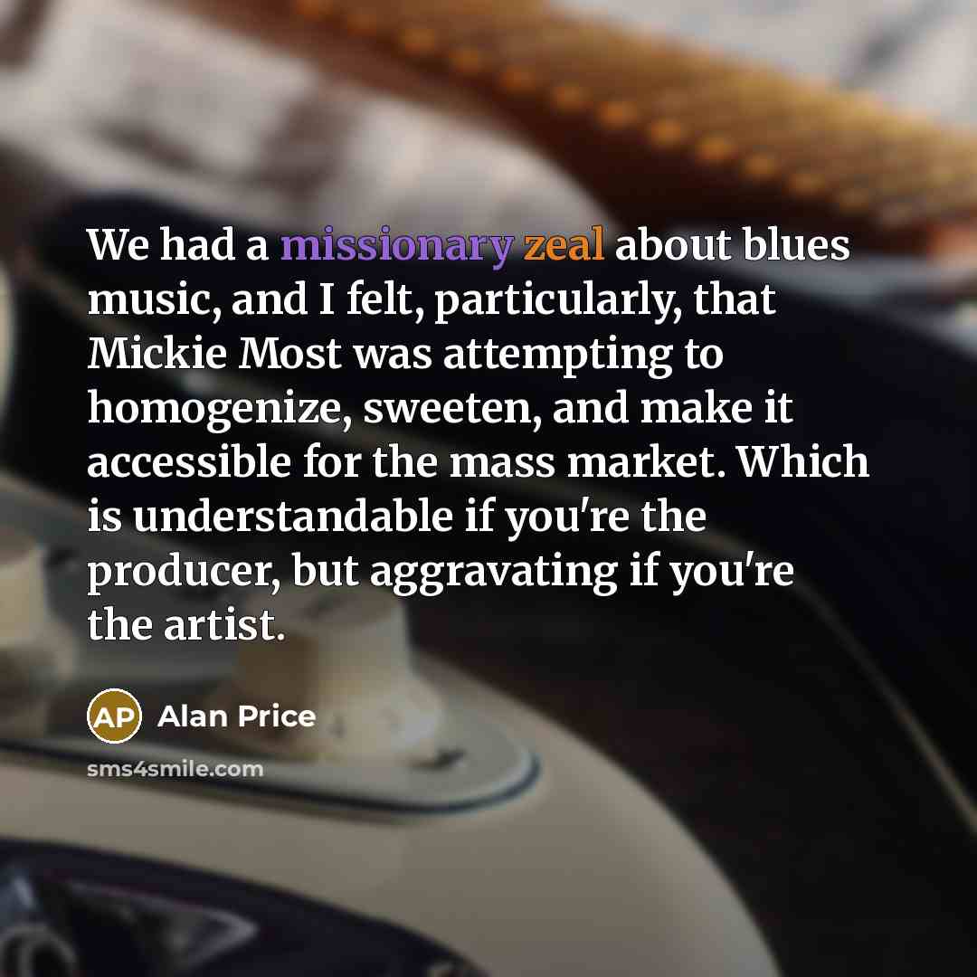 “We had a missionary zeal about blues music, and I…” quote by Alan Price