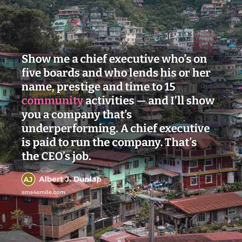 “Show me a chief executive who’s on five boards and…” quote by Albert J. Dunlap