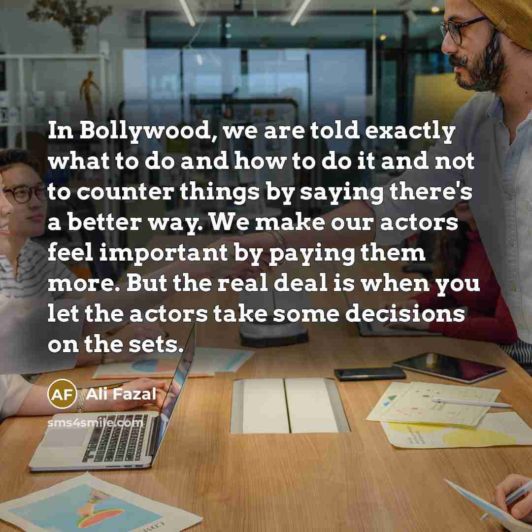 “In Bollywood, we are told exactly what to do and…” quote by Ali Fazal