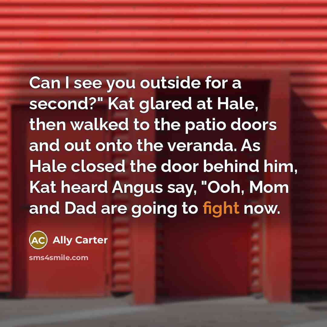 “Can I see you outside for a second?" Kat glared…” quote by Ally Carter