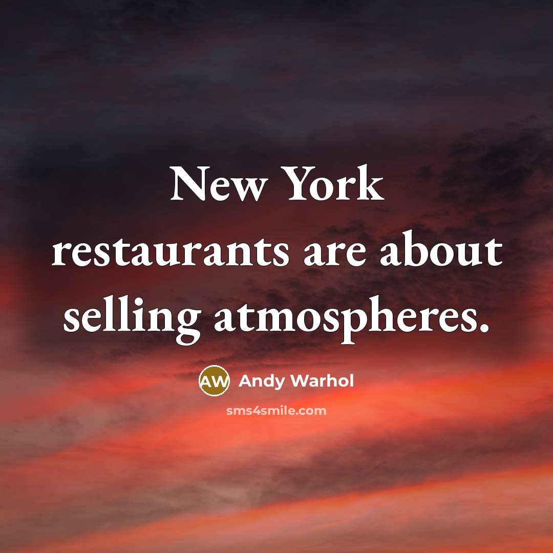 “New York restaurants are about selling atmospheres.…” quote by Andy Warhol