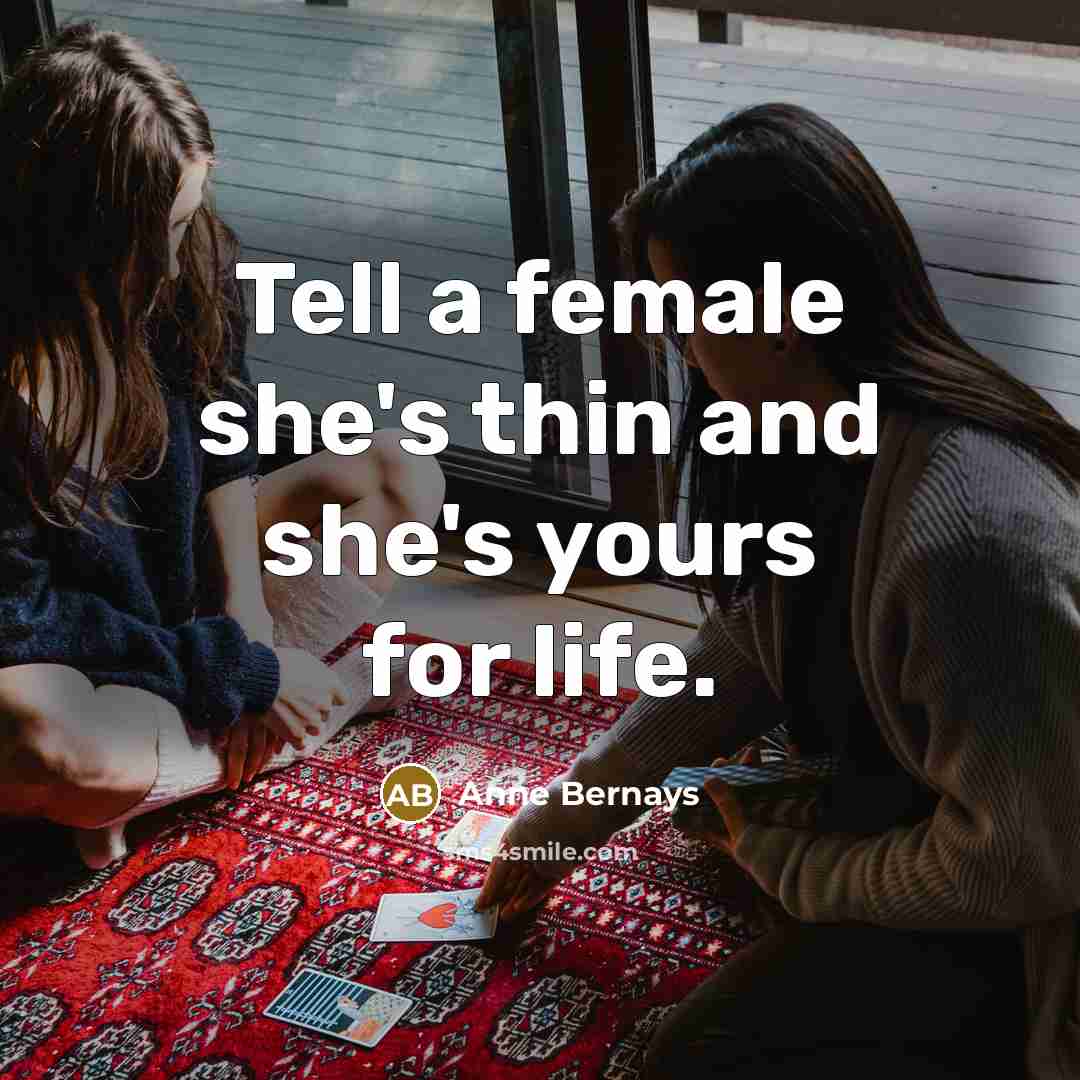 “Tell a female she's thin and she's yours for life.…” quote by Anne Bernays