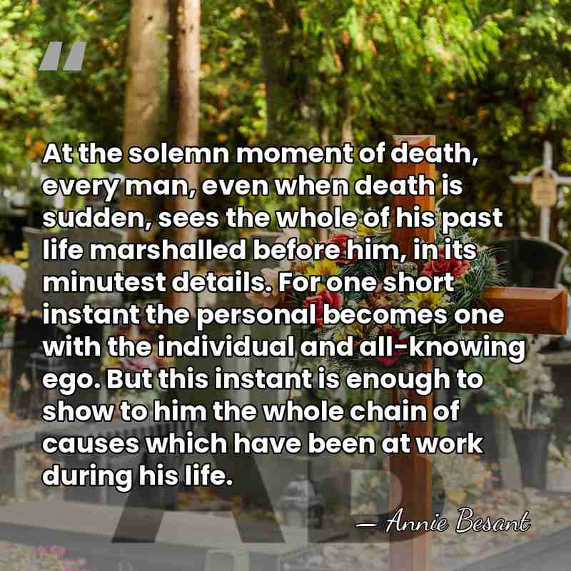 At the solemn moment of death, every man, even when death is&hellip; - Annie Besant