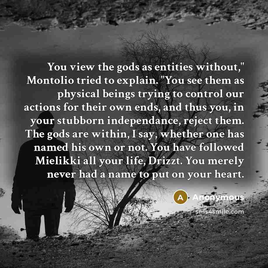 “You view the gods as entities without," Montolio tried to…” quote by Anonymous
