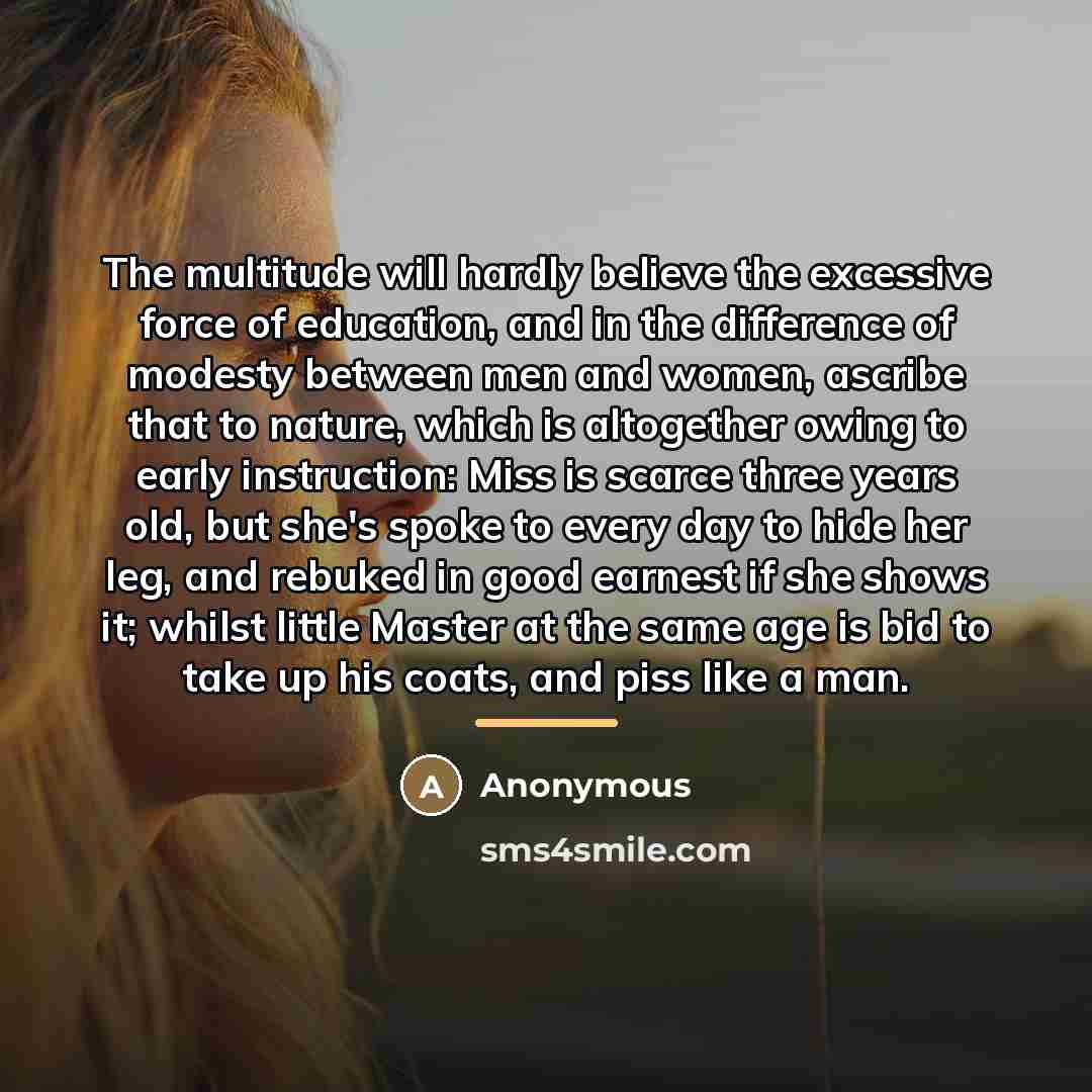 “The multitude will hardly believe the excessive force of education,…” quote by Anonymous