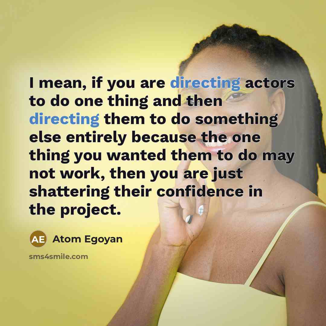 “I mean, if you are directing actors to do one…” quote by Atom Egoyan