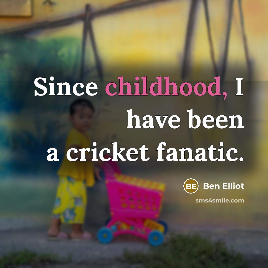 “Since childhood, I have been a cricket fanatic.…” quote by Ben Elliot