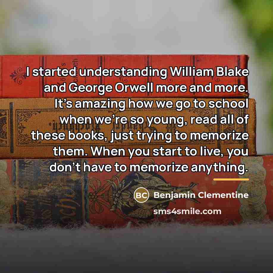 “I started understanding William Blake and George Orwell more and…” quote by Benjamin Clementine