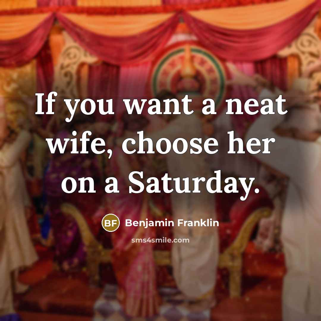 “If you want a neat wife, choose her on a…” quote by Benjamin Franklin