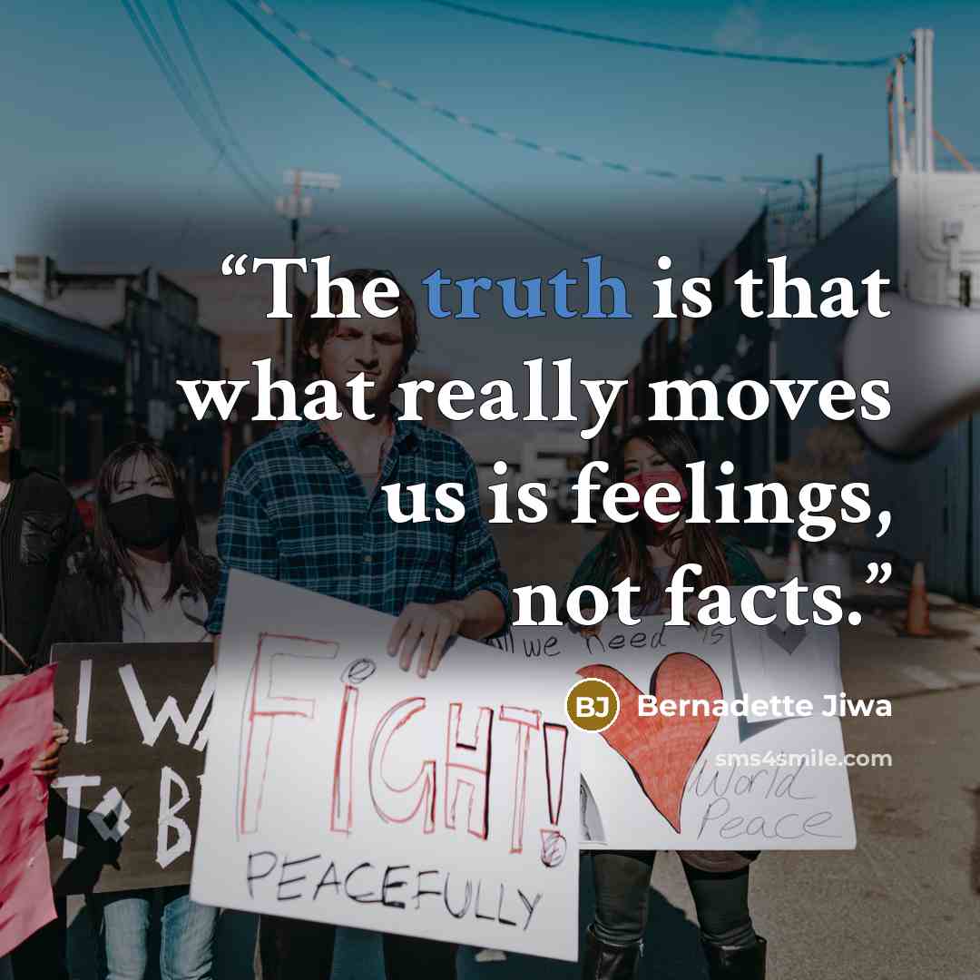 “The truth is that what really moves us is feelings, not facts.” quote by Bernadette Jiwa