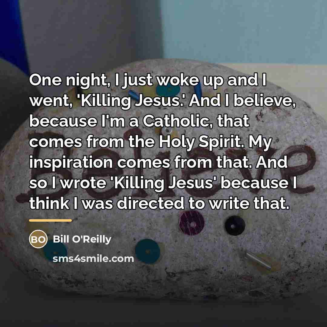 “One night, I just woke up and I went, 'Killing…” quote by Bill O'Reilly