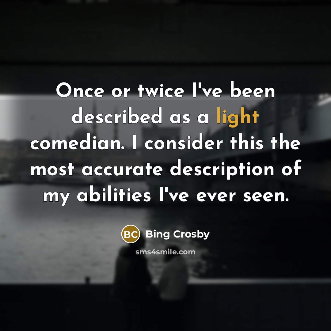 “Once or twice I`ve been described as a light comedian.…” quote by Bing Crosby