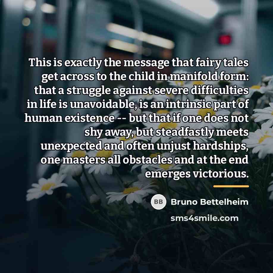“This is exactly the message that fairy tales get across…” quote by Bruno Bettelheim