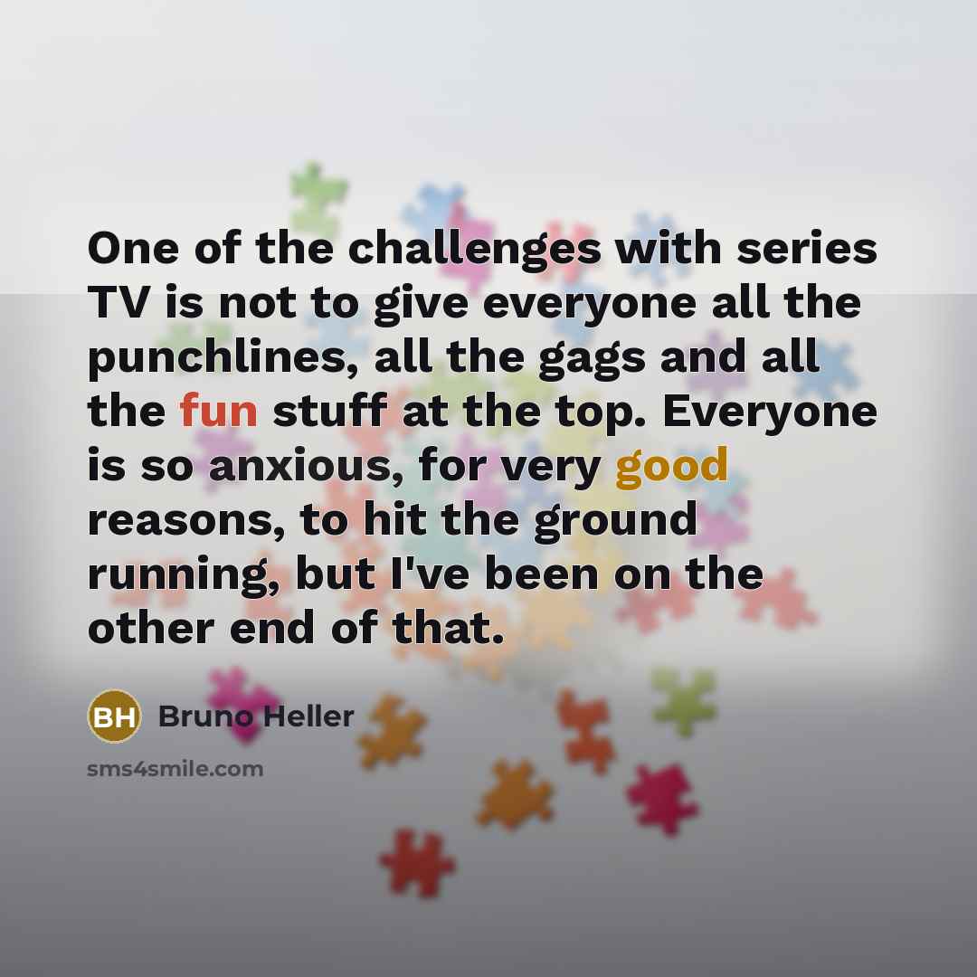 “One of the challenges with series TV is not to…” quote by Bruno Heller