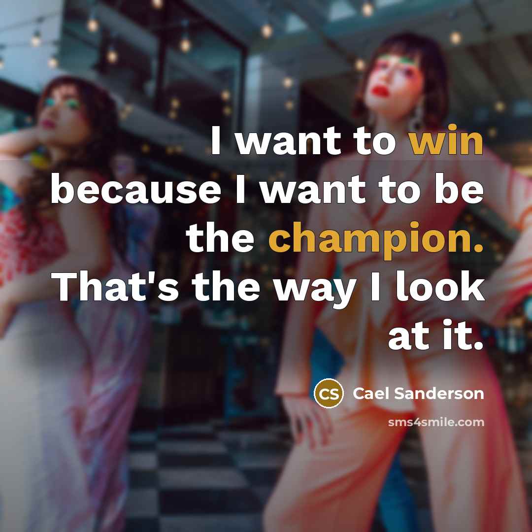 “I want to win because I want to be the…” quote by Cael Sanderson