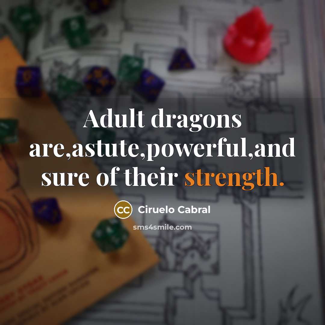 “Adult dragons are,astute,powerful,and sure of their strength.” quote by Ciruelo Cabral