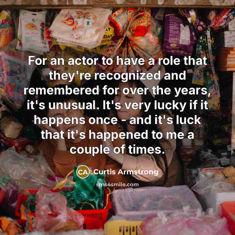“For an actor to have a role that they're recognized…” quote by Curtis Armstrong