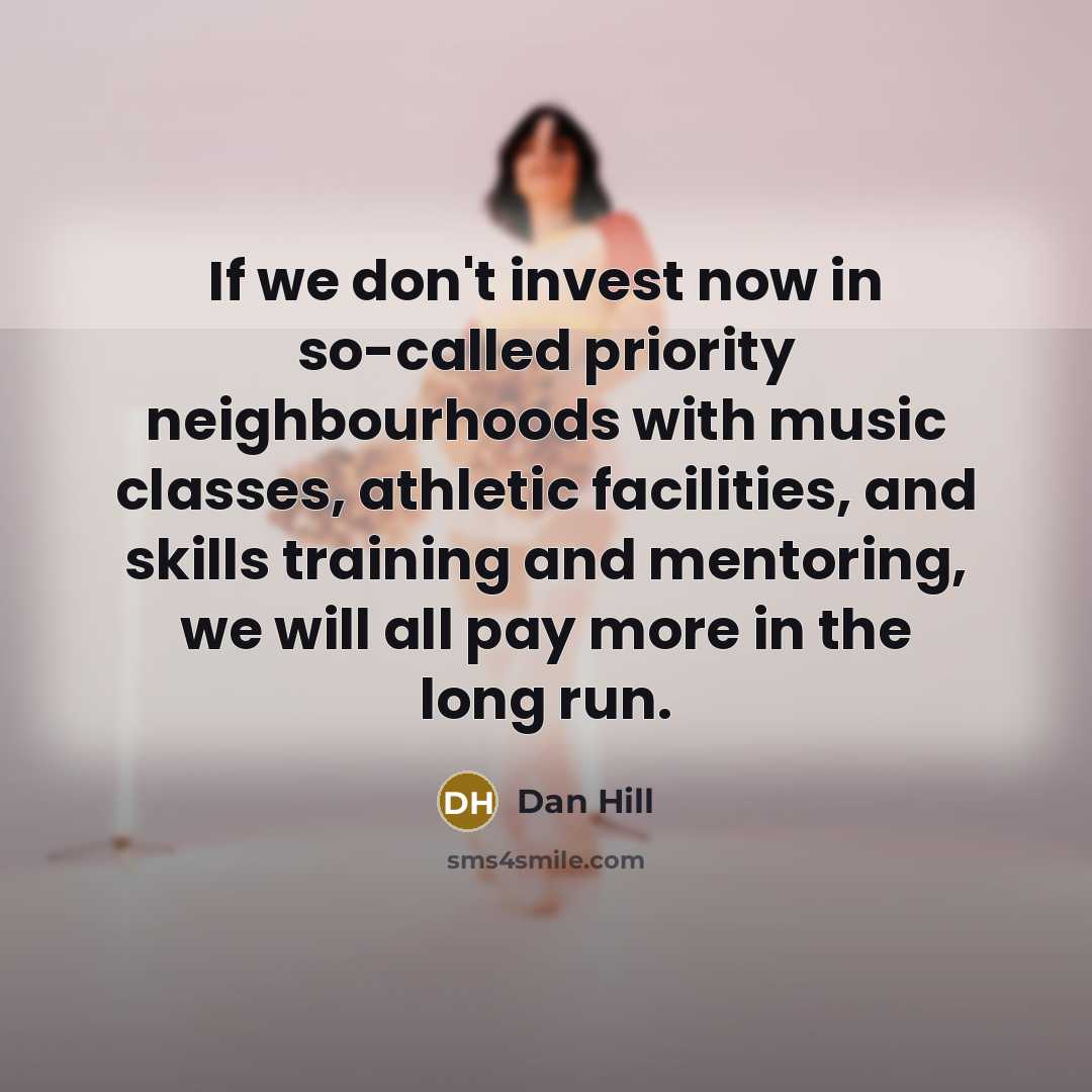 “If we don't invest now in so-called priority neighbourhoods with…” quote by Dan Hill