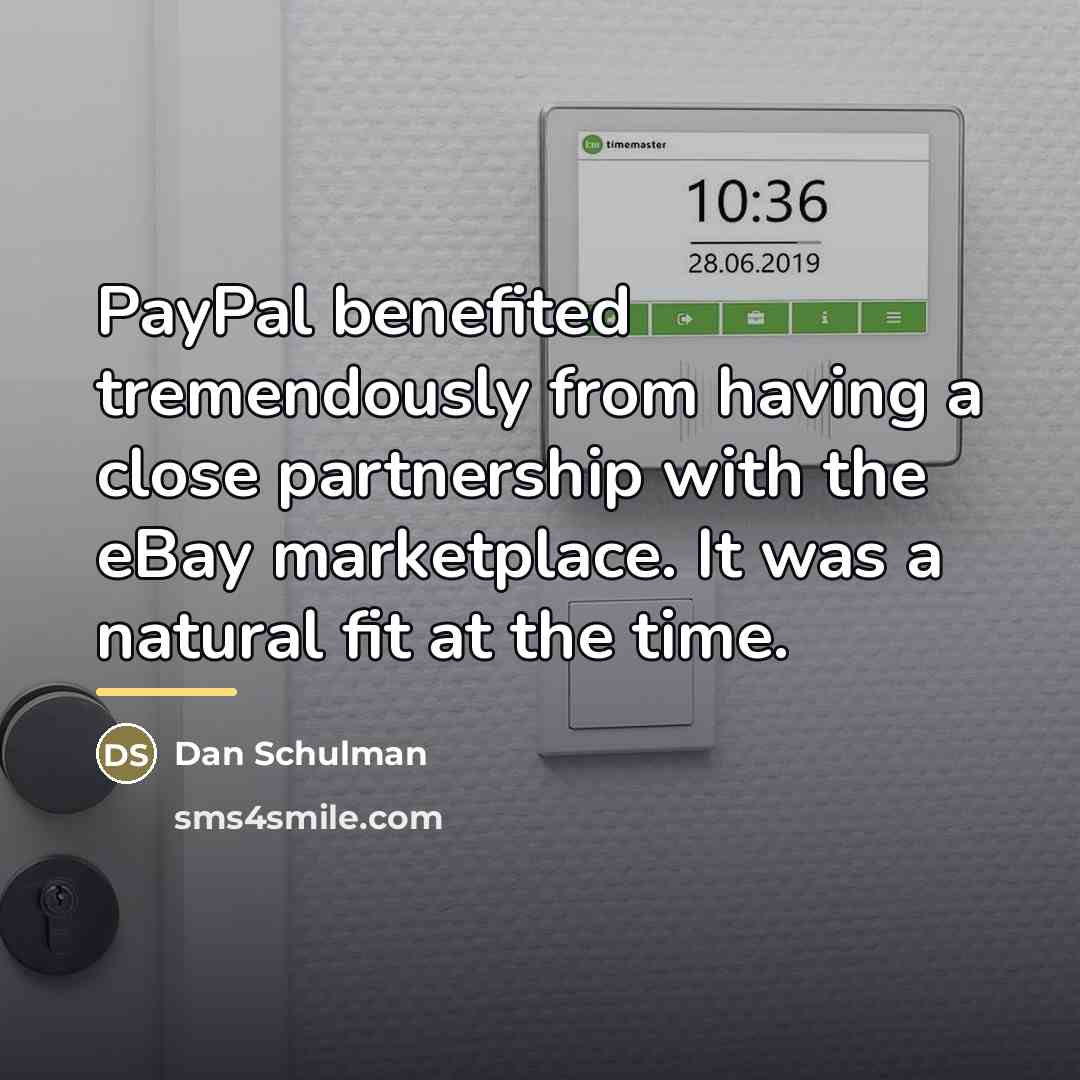 “PayPal benefited tremendously from having a close partnership with the…” quote by Dan Schulman