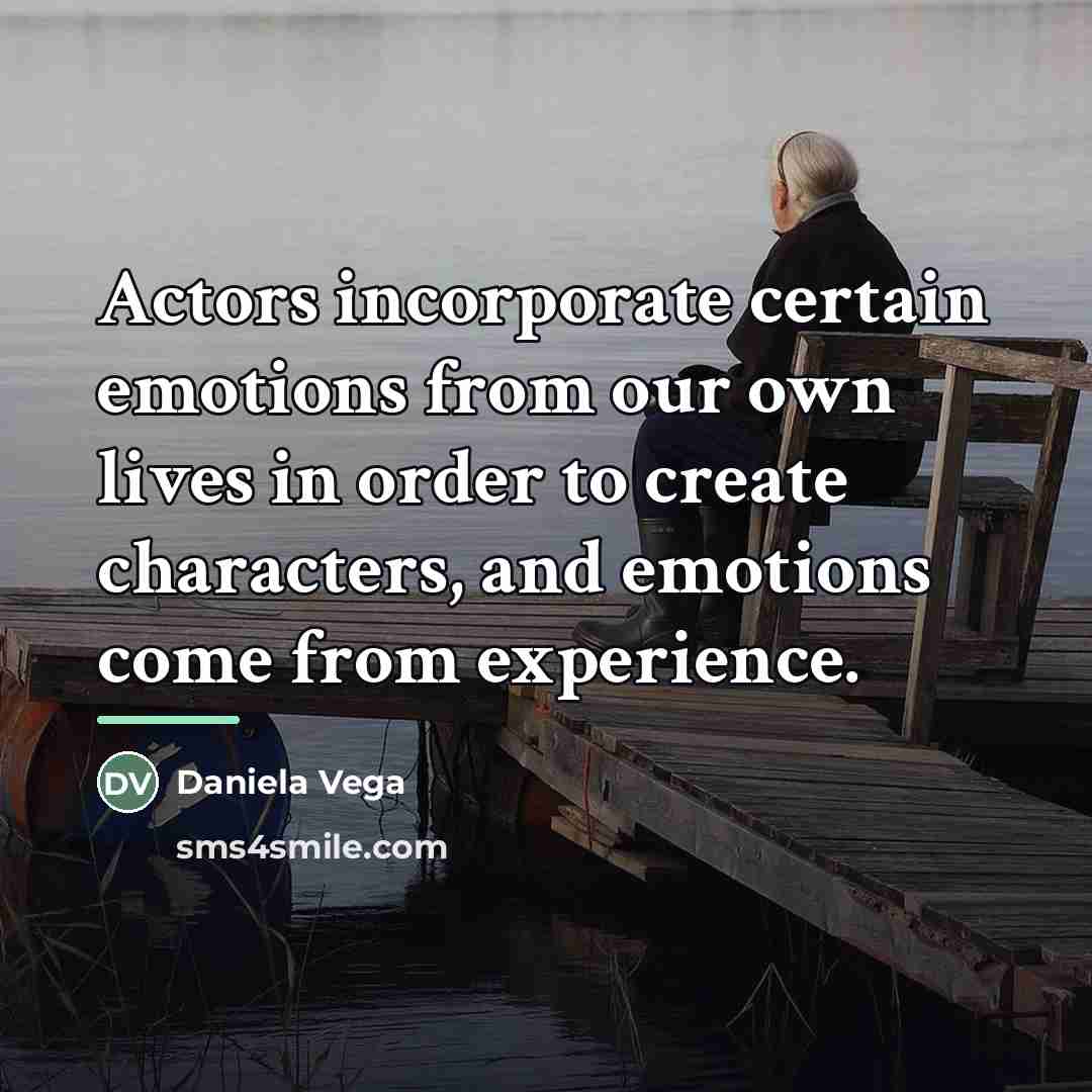 “Actors incorporate certain emotions from our own lives in order…” quote by Daniela Vega