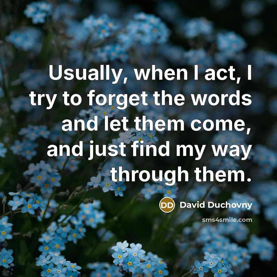 “Usually, when I act, I try to forget the words…” quote by David Duchovny