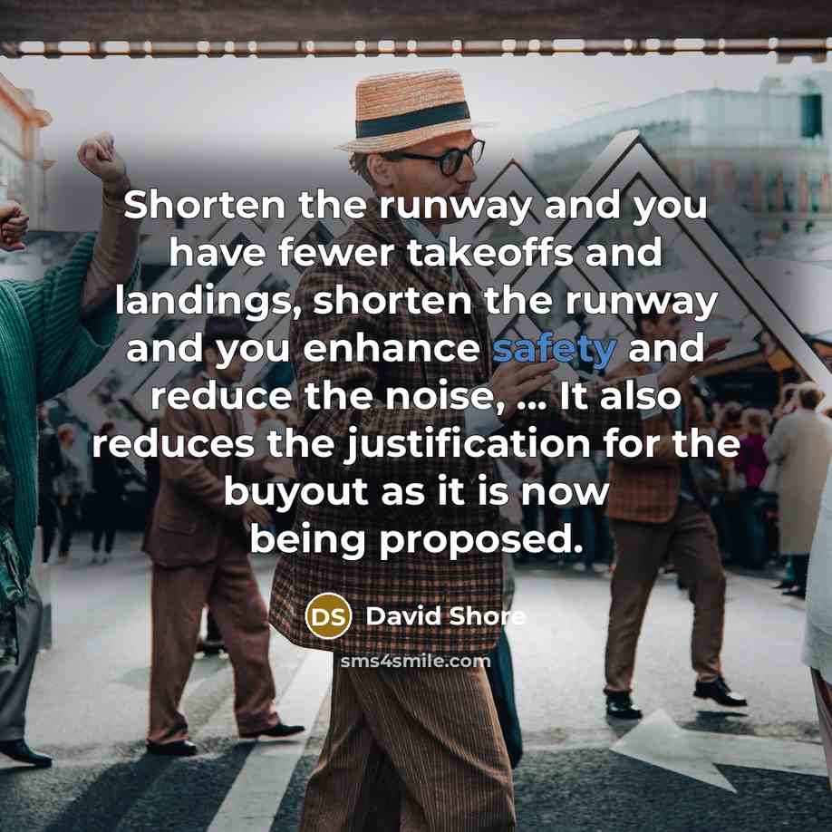“Shorten the runway and you have fewer takeoffs and landings,…” quote by David Shore