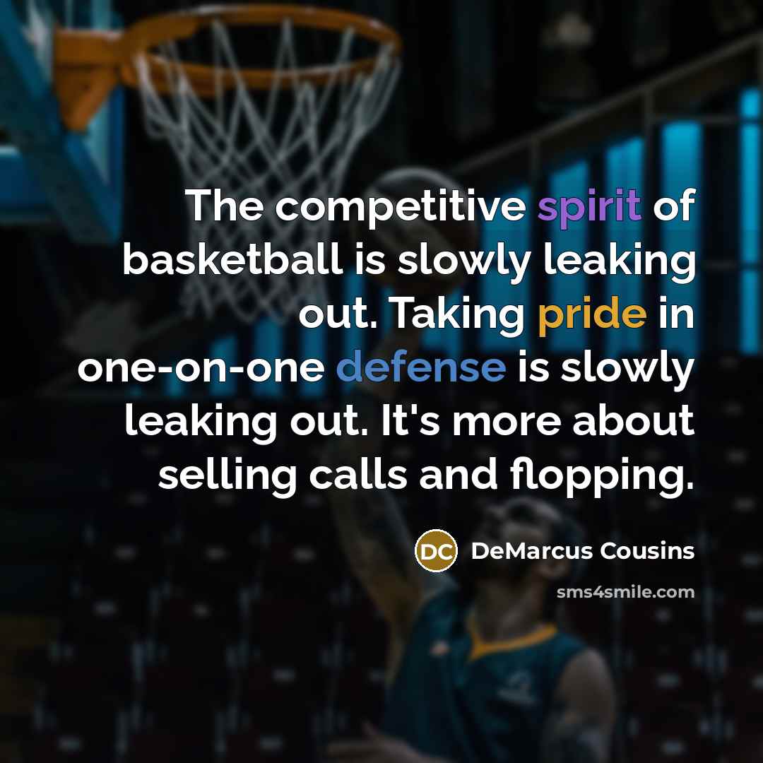 “The competitive spirit of basketball is slowly leaking out. Taking…” quote by DeMarcus Cousins