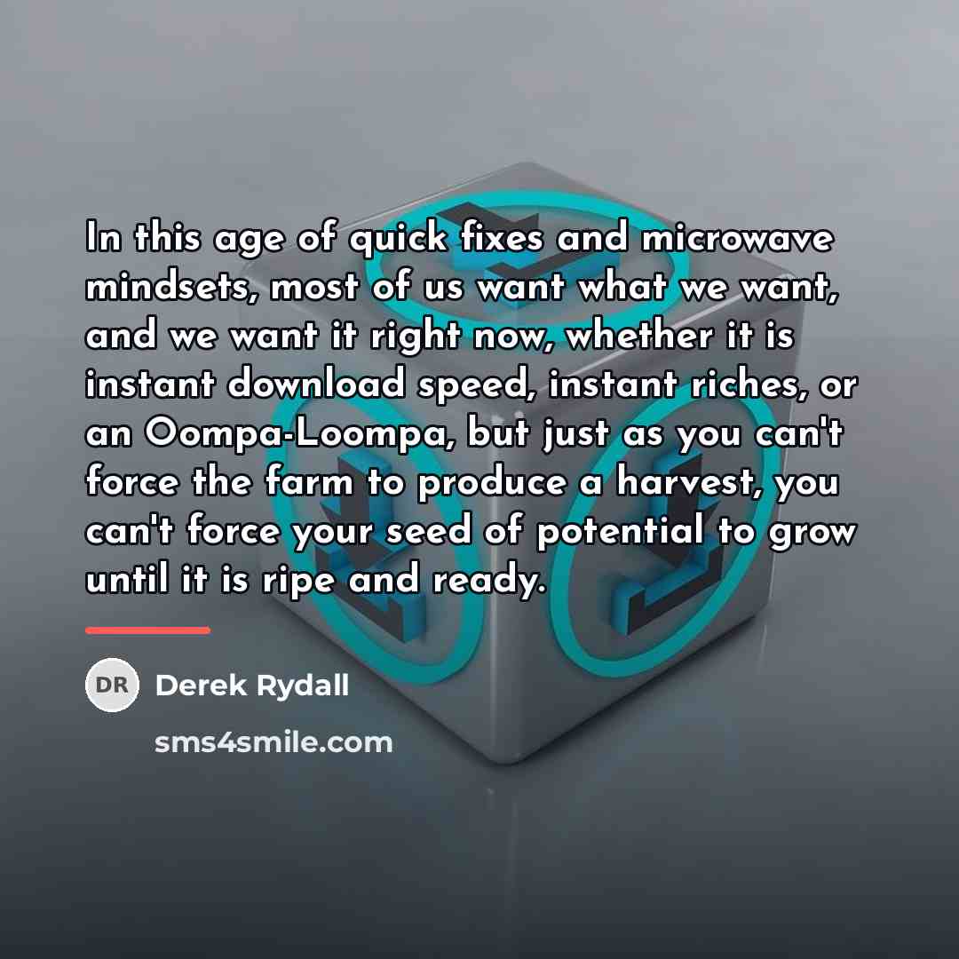 “In this age of quick fixes and microwave mindsets, most…” quote by Derek Rydall