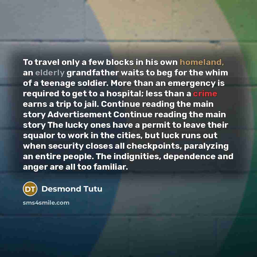 “To travel only a few blocks in his own homeland,…” quote by Desmond Tutu