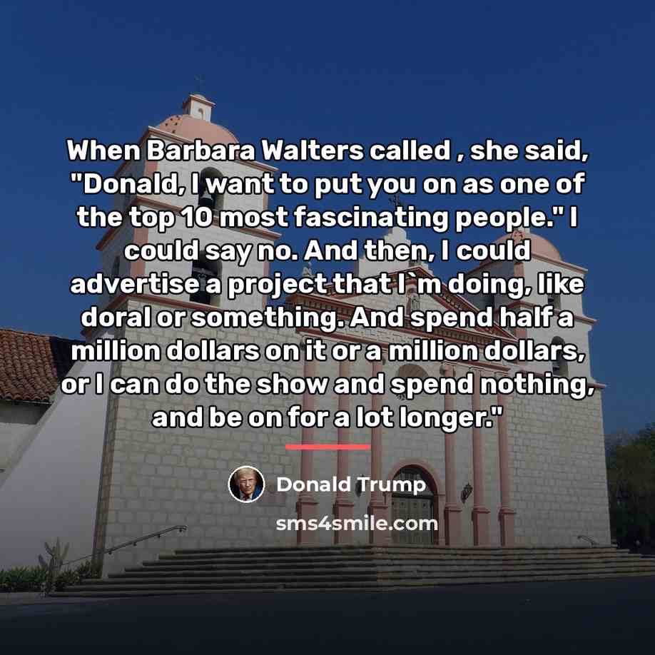 “When Barbara Walters called , she said, "Donald, I want…” quote by Donald Trump