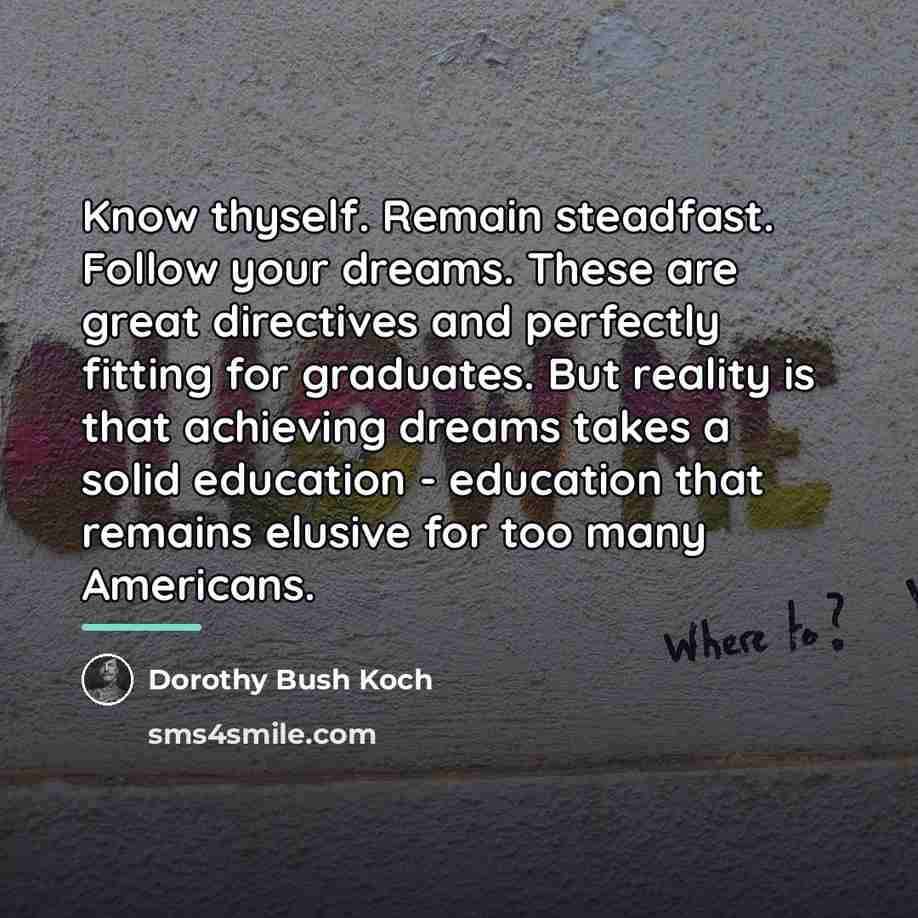 “Know thyself. Remain steadfast. Follow your dreams. These are great…” quote by Dorothy Bush Koch