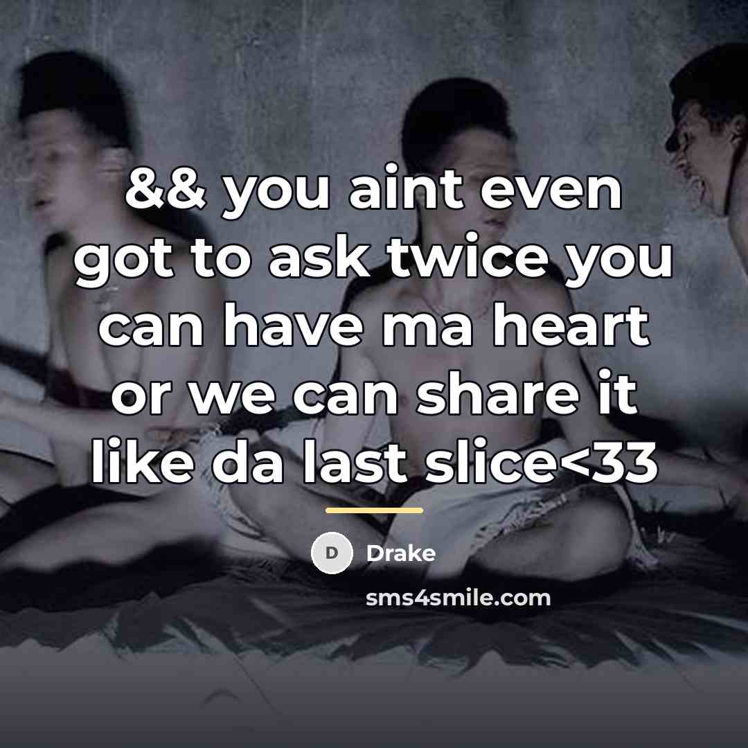 “&& you aint even got to ask twice you can…” quote by Drake