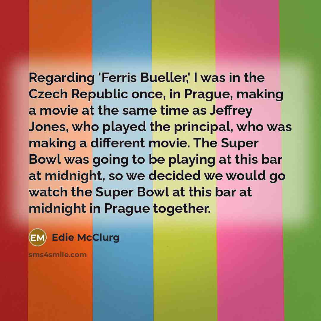 “Regarding 'Ferris Bueller,' I was in the Czech Republic once,…” quote by Edie McClurg