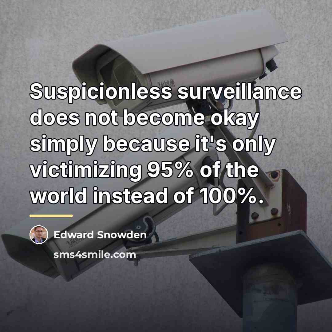“Suspicionless surveillance does not become okay simply because it's only…” quote by Edward Snowden