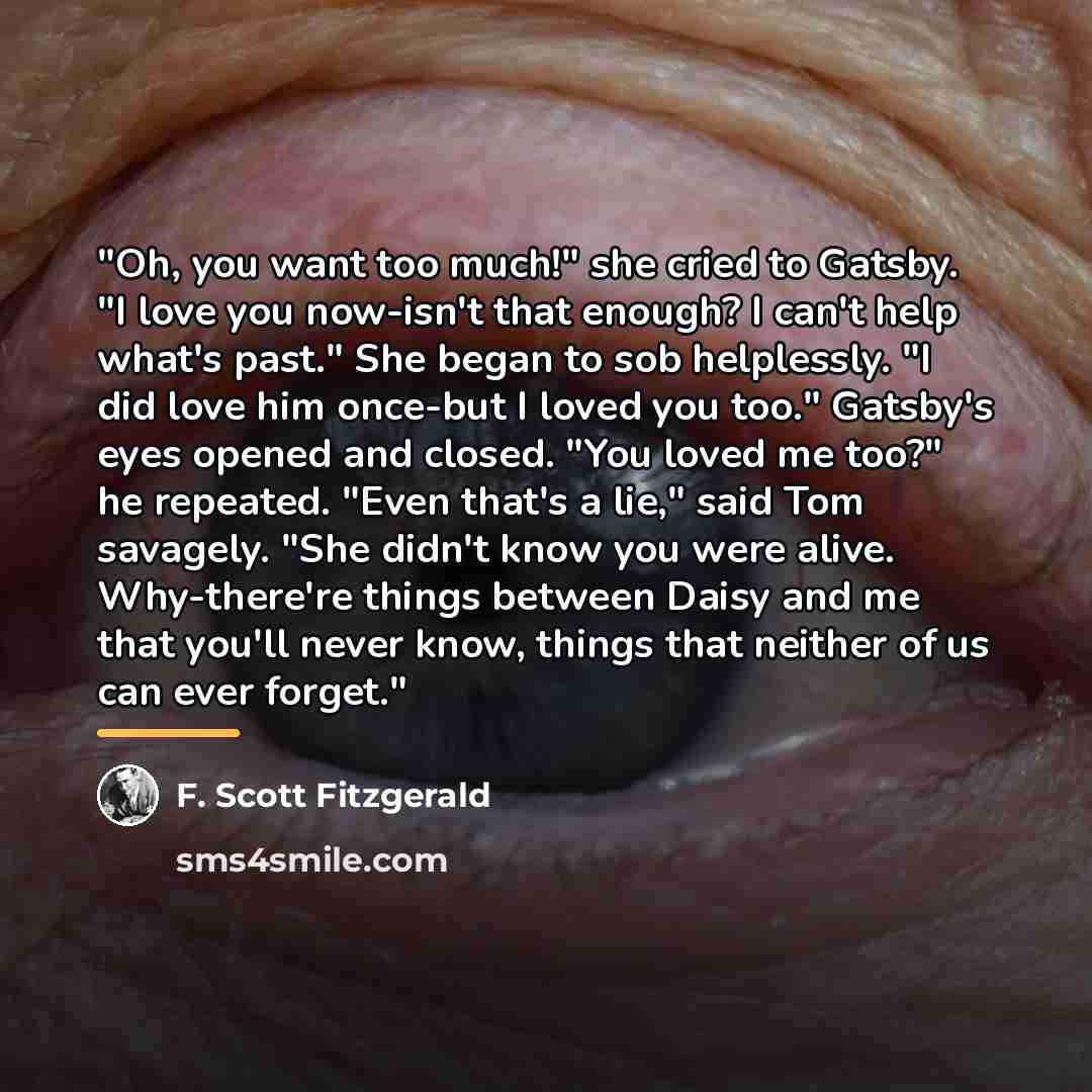 “"Oh, you want too much!" she cried to Gatsby. "I…” quote by F. Scott Fitzgerald