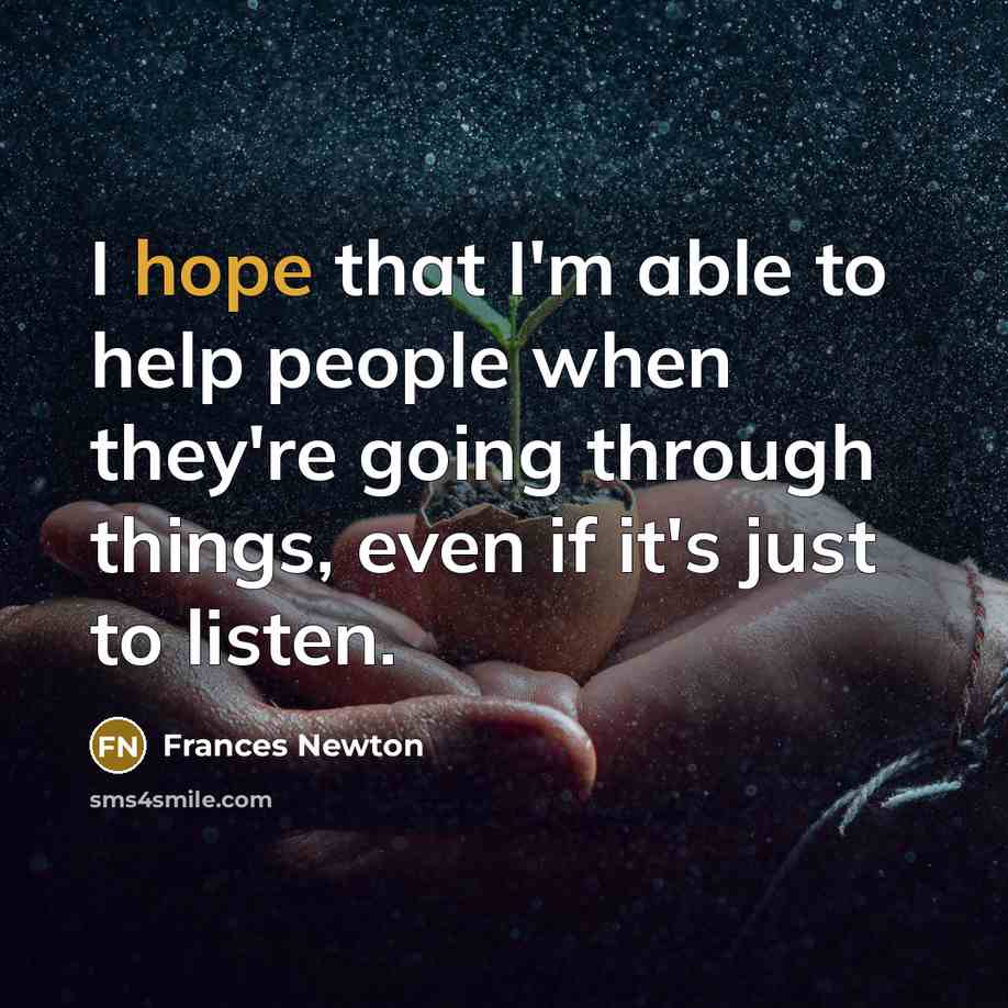 “I hope that I'm able to help people when they're…” quote by Frances Newton