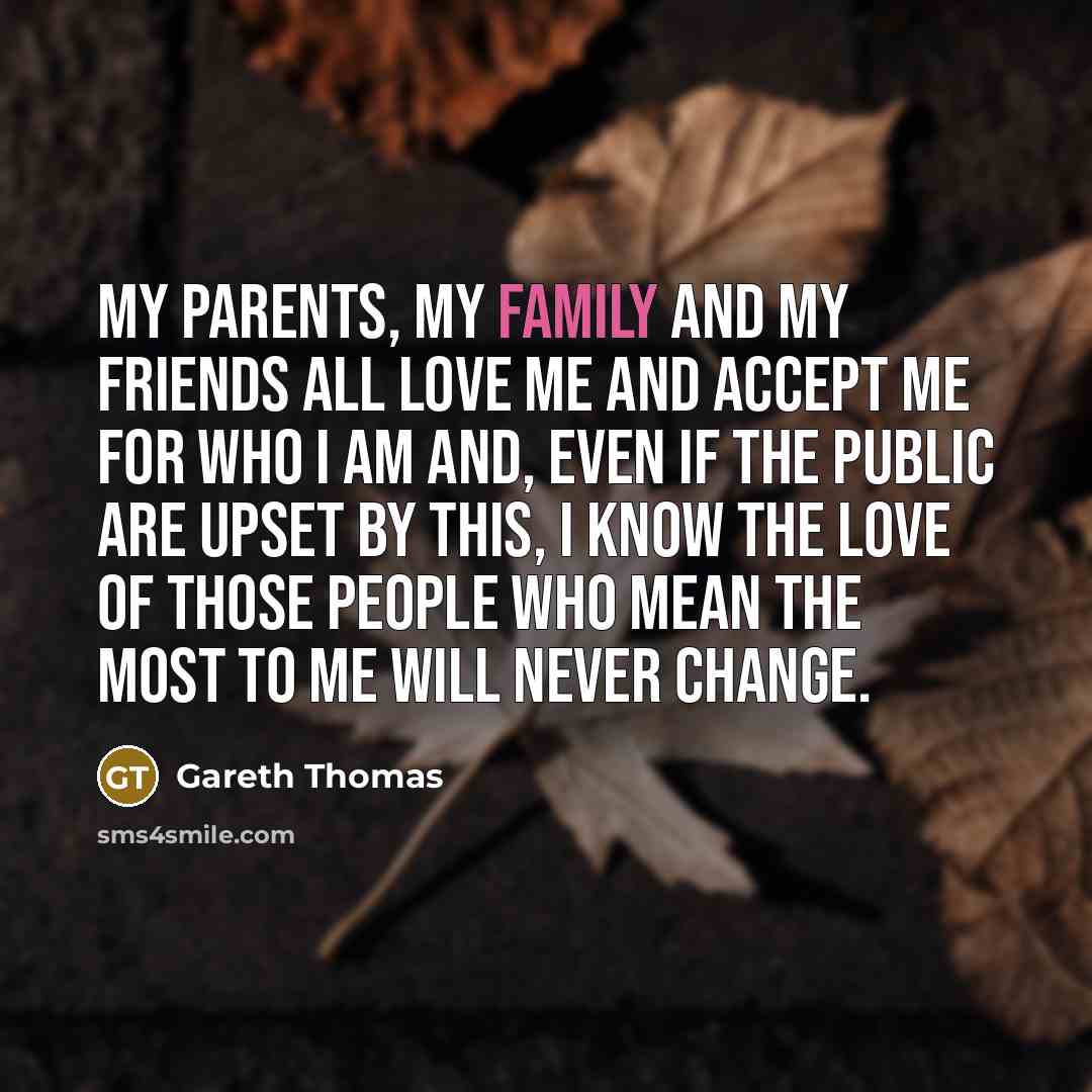 “My parents, my family and my friends all love me…” quote by Gareth Thomas