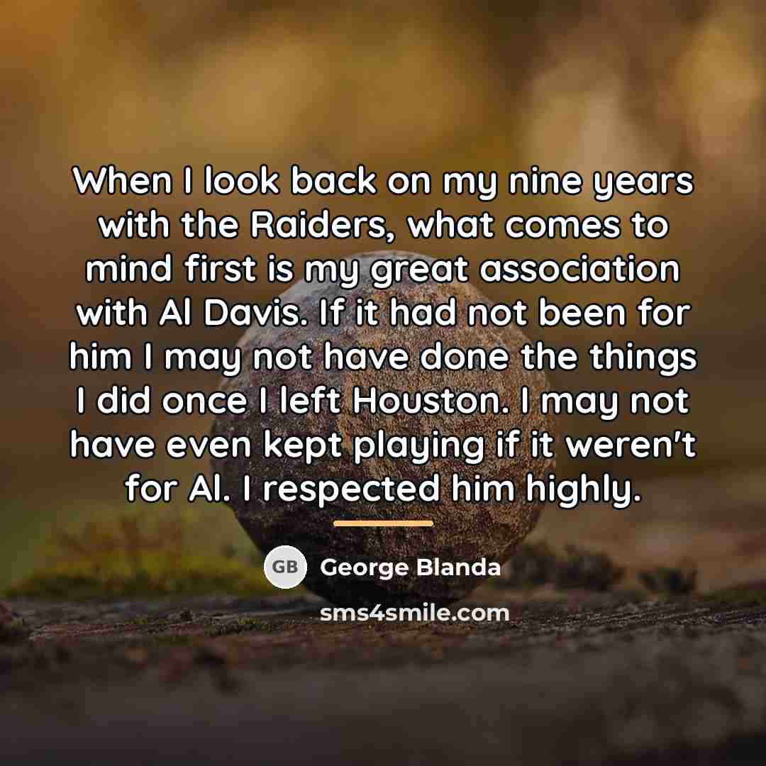 “When I look back on my nine years with the…” quote by George Blanda