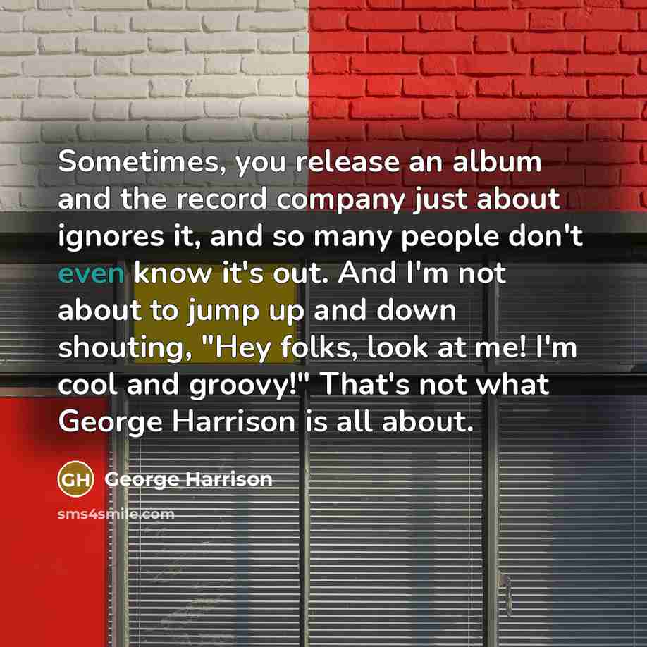 “Sometimes, you release an album and the record company just…” quote by George Harrison